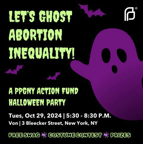 LET’S GHOST ABORTION INEQUALITY: A PPGNY ACTION HALLOWEEN PARTY